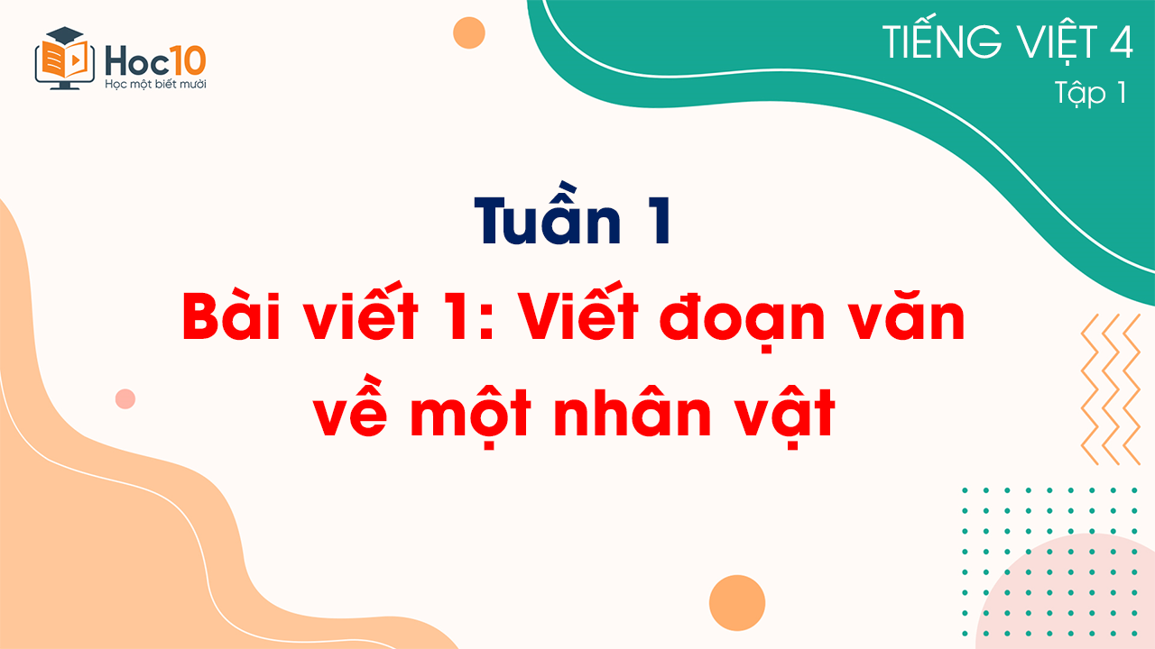 Tuần 1 - Bài viết 1: Viết đoạn văn về một nhân vật